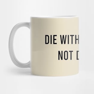 Die with memories, not dreams. Mug